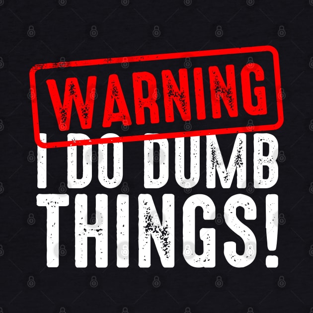 Warning I Do Really Dumb Things by Atelier Djeka